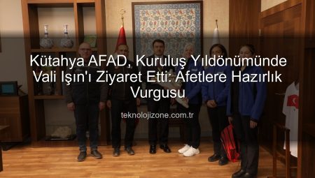 Kütahya AFAD, Kuruluş Yıldönümünde Vali Işın’ı Ziyaret Etti: Afetlere Hazırlık Vurgusu