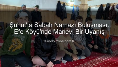 Şuhut’ta Sabah Namazı Buluşması: Efe Köyü’nde Manevi Bir Uyanış