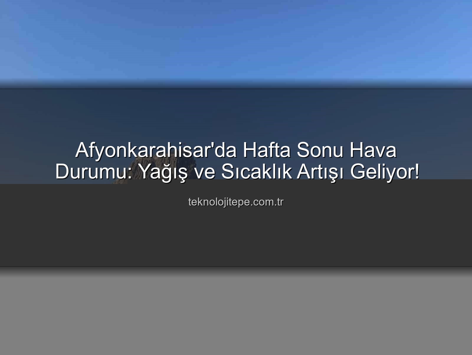 Afyonkarahisar hava durumu - Afyonkarahisar'da Hafta Sonu Hava Durumu: Beklenen Yağış ve Sıcaklık Artışı
