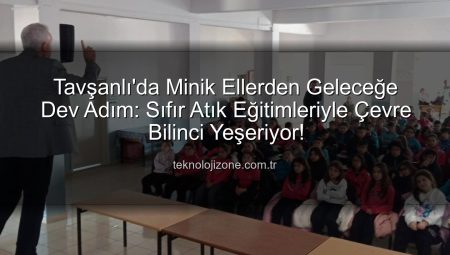 Tavşanlı’da Minik Ellerden Geleceğe Dev Adım: Sıfır Atık Eğitimleriyle Çevre Bilinci Yeşeriyor!