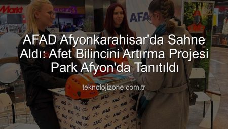 AFAD Afyonkarahisar’da Sahne Aldı: Afet Bilincini Artırma Projesi Park Afyon’da Tanıtıldı