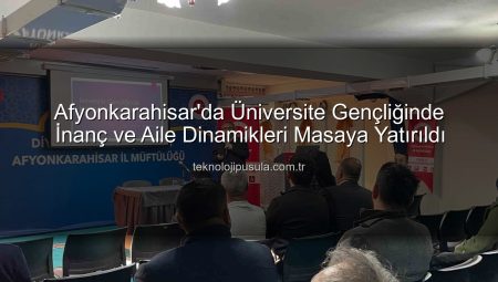 Afyonkarahisar’da Üniversite Gençliğinde İnanç ve Aile Semineri: Değerler ve Gelecek Tartışıldı