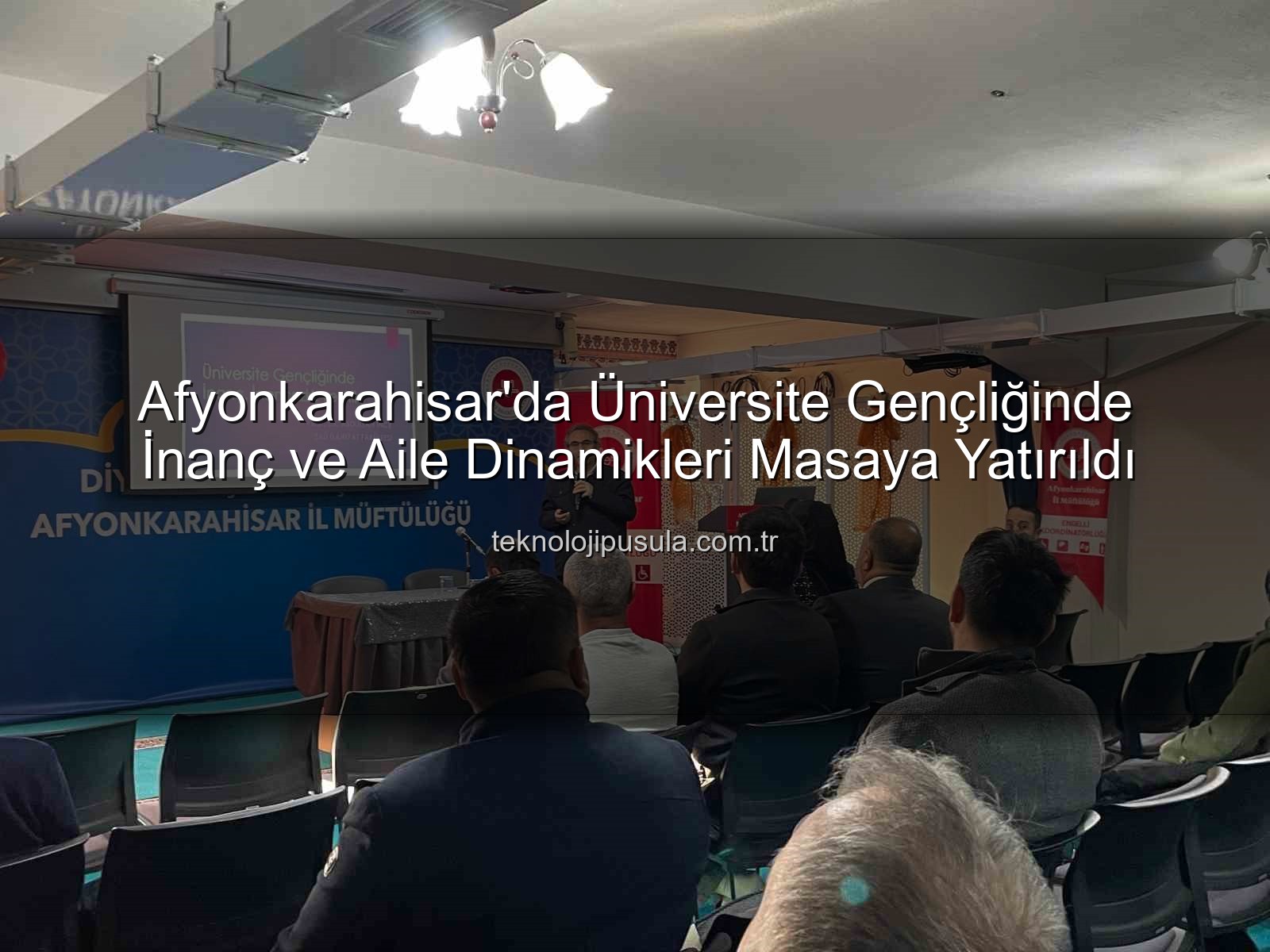 üniversite gençliğinde inanç ve aile - Afyonkarahisar'da Üniversite Gençliğinde İnanç ve Aile Semineri: Değerler ve Gelecek Tartışıldı