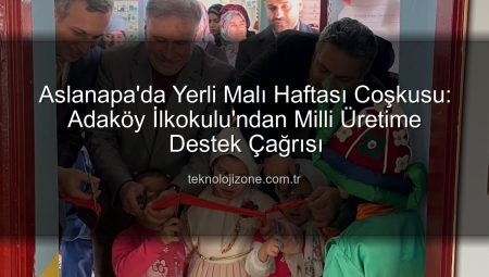 Aslanapa’da Yerli Malı Haftası Coşkusu: Adaköy İlkokulu’ndan Milli Üretime Destek Çağrısı
