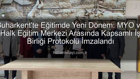 Buharkent’te Eğitimde Yeni Dönem: MYO ve Halk Eğitim Merkezi Güçlerini Birleştirdi