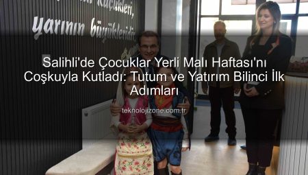 Salihli’de Çocuklar Yerli Malı Haftası’nı Coşkuyla Kutladı: Tutum ve Yatırım Bilinci İlk Adımları