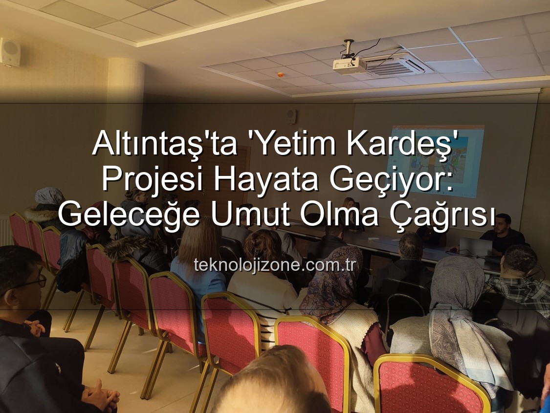 Yetim Kardeş Projesi - Altıntaş'ta 'Yetim Kardeş' Projesi Hayata Geçiyor: Geleceğe Umut Olma Çağrısı