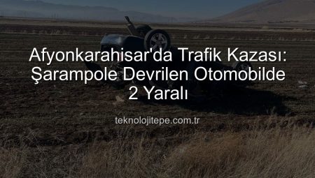 Afyonkarahisar’da Dramatik Kaza: Otomobil Şarampole Devrildi, 2 Kişi Yaralandı
