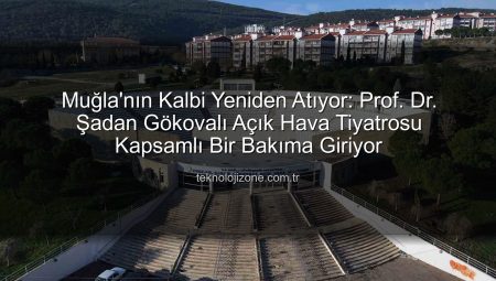Muğla’nın Kalbi Yeniden Atıyor: Prof. Dr. Şadan Gökovalı Açık Hava Tiyatrosu Kapsamlı Bir Bakıma Giriyor