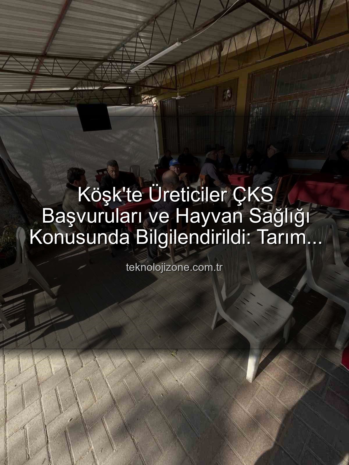 ÇKS başvuruları - Köşk'te Üreticiler ÇKS Başvuruları ve Hayvan Sağlığı Konusunda Bilgilendirildi: Tarım Sektörüne Destek Sürüyor