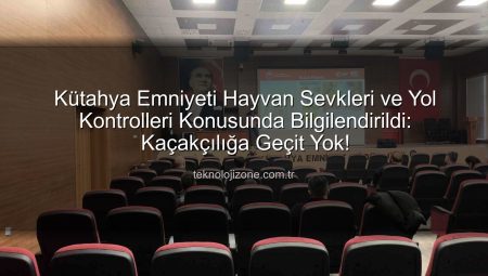 Kütahya Emniyeti Hayvan Sevkleri ve Yol Kontrolleri Konusunda Bilgilendirildi: Kaçakçılığa Geçit Yok!