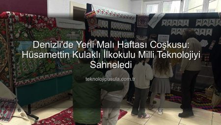 Denizli’de Yerli Malı Haftası Coşkusu: Teknolojik Yenilikler ve Milli Değerler Hüsamettin Kulaklı İlkokulu’nda Buluştu