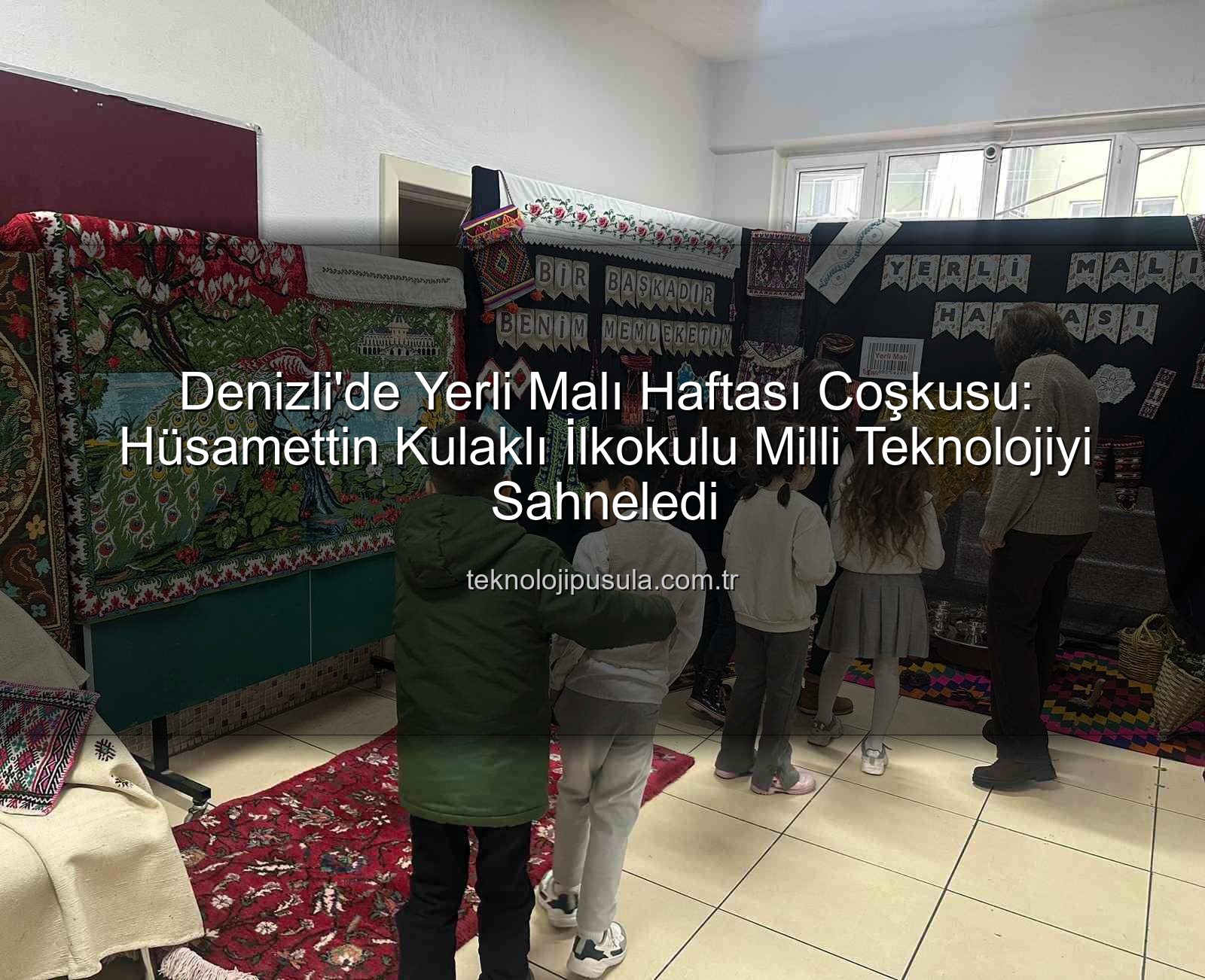 Yerli Malı Haftası - Denizli'de Yerli Malı Haftası Coşkusu: Teknolojik Yenilikler ve Milli Değerler Hüsamettin Kulaklı İlkokulu'nda Buluştu