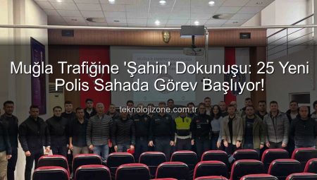 Muğla Trafiğine ‘Şahin’ Dokunuşu: 25 Yeni Polis Sahada Görev Başlıyor!