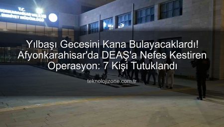 Yılbaşı Gecesini Kana Bulayacaklardı! Afyonkarahisar’da DEAŞ’a Nefes Kestiren Operasyon: 7 Kişi Tutuklandı