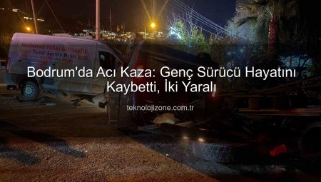 Bodrum’da Acı Kaza: Genç Sürücü Hayatını Kaybetti, İki Yaralı
