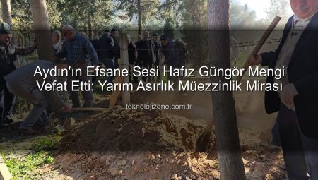 Aydın’ın Efsane Sesi Hafız Güngör Mengi Vefat Etti: Yarım Asırlık Müezzinlik Mirası